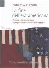 La fine dellera americana. Politica estera americana e geopolitica nel ventunesimo secolo.pdf