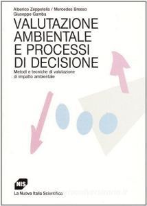 Valutazione ambientale e processi di decisione. Metodi e tecniche di valutazione di impatto ambientale.pdf