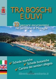 Tra boschi e ulivi. 22 percorsi escursionistici nel territorio di Moneglia. Ediz. italiana, inglese e tedesca.pdf