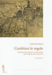 Cambiare le regole. Questioni di architettura e storia urbana nella Parigi di inizio Novecento.pdf
