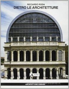 Dietro le architetture. Tredici conversazioni con i maestri dellarchitettura europea sul rapporto tra progetto e mondo della produzione.pdf