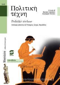 Politiké téchne. Antologia platonica da Protagora, Gorgia, Repubblica. Con e-book. Con espansione online. Per le Scuole superiori.pdf