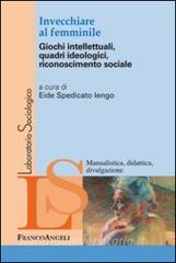 Invecchiare al femminile. Giochi intellettuali, quadri ideologici, riconoscimento sociale.pdf