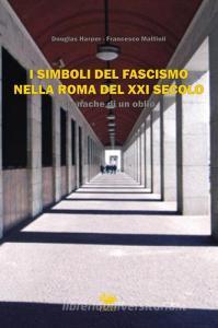 I simboli del fascismo nella Roma del XXI secolo. Cronache di un oblio.pdf