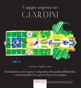 Viaggio segreto nei giardini. Il simbolismo come matrice compositiva dei giardini dellantichità e rinascimentali e la scoperta di percorsi iniziatici.pdf
