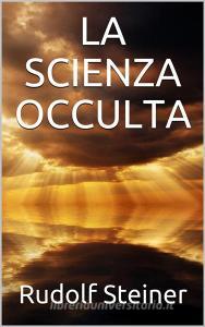 Ebook La scienza occulta di Rudolf Steiner edito da Youcanprint