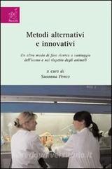 Metodi alternativi e innovativi. Un altro modo di fare ricerca a vantaggio delluomo e nel rispetto degli animali.pdf