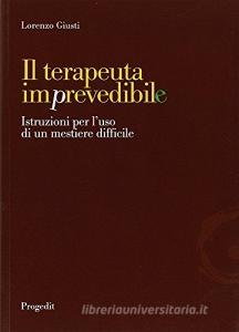 Il terapeuta imprevedibile. Istruzioni per luso di un mestiere difficile.pdf
