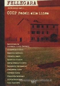 Fellegara. Dove sono nati i CCCP Fedeli alla linea. Ediz. illustrata.pdf