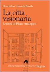 La città visionaria. Lezioni di piano strategico.pdf