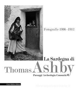 La Sardegna di Thomas Ashby. Fotografie 1906-1912. Paesaggi archeologia comunità. Ediz. illustrata.pdf