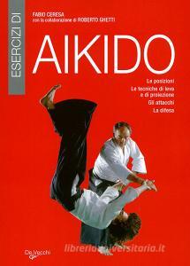 Esercizi di aikido. Le posizioni. Le tecniche di leva e di proiezione. Gli attacchi. La difesa.pdf
