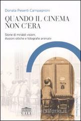Quando il cinema non cera. Storie di mirabili visioni, illusioni ottiche e fotografie animate.pdf