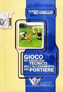 Gioco ed esercizio tecnico nellallenamento del portiere. Il riscaldamento. Gli interventi sulla palla. Con DVD.pdf