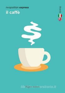 Neapolitan express. Il caffé. Ediz. italiana e inglese.pdf