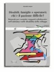 Disabili, famiglie e operatori: chi è il paziente difficile? Strategie per costruire rapporti collaborativi nellautismo e nelle disabilità dello sviluppo.pdf