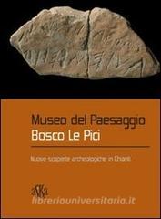 Museo del paesaggio. Bosco le Pici. Nuove scoperte archeologiche in Chianti.pdf