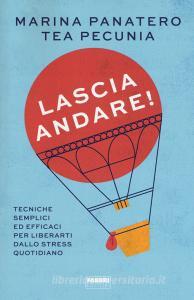 Lascia andare! Tecniche semplici ed efficaci per liberarti dallo stress quotidiano.pdf