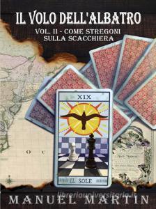 Libro Ebook Il volo dell'albatro, Vol II, Come stregoni sulla scacchiera di Manuel Martin di Youcanprint