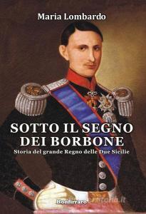 Sotto il segno dei Borbone. Storia del grande Regno delle Due Sicilie.pdf