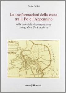 Le trasformazioni della costa tra il Po e lAppennino sulla base della documentazione cartografica detà moderna.pdf