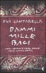 Dammi mille baci. Veri uomini e vere donne nellantica Roma.pdf