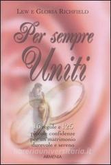 Per sempre uniti. 16 regole e 125 piccole confidenze per un matrimonio durevole e sereno.pdf