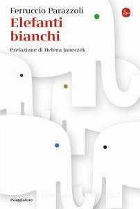 Libro Ebook Elefanti bianchi di Parazzoli Ferruccio di Il Saggiatore