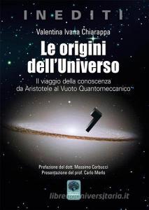Le origini dellUniverso. Il viaggio della conoscenza da Aristotele al Vuoto Quantomeccanico.pdf