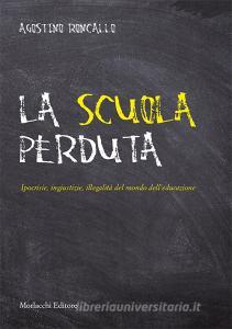 La scuola perduta. Ipocrisie, ingiustizie, illegalità del mondo delleducazione.pdf