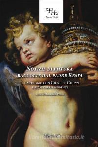 Notizie di pittura raccolte dal padre Resta. Il carteggio con Giuseppe Ghezzi e altri corrispondenti.pdf