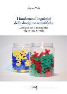 I fondamenti linguistici delle discipline scientifiche. Litaliano per la matematica e le scienze a scuola.pdf