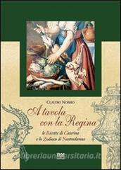 A tavola con la regina. Ricette di Caterina e zodiaci di Nostradamus.pdf