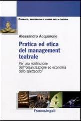Pratica ed etica del management teatrale. Per una ridefinizione dell«organizzazione ed economia dello spettacolo».pdf