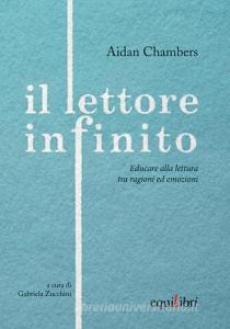 Il lettore infinito. Educare alla lettura tra ragioni ed emozioni.pdf