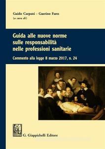 Guida alle nuove norme sulle responsabilità nelle professioni sanitarie. Commento alla legge 8 marzo 2017 n. 24.pdf