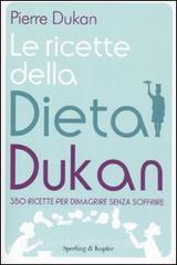 Le ricette della dieta Dukan. 350 ricette per dimagrire senza soffrire.pdf