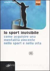 Lo sport invisibile. Come acquisire una mentalità vincente nello sport e nella vita.pdf