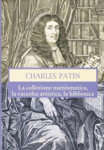 Charles Patin. La collezione numismatica, la raccolta artistica, la biblioteca.pdf