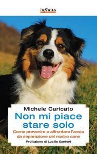 Non mi piace stare solo. Come prevenire e affrontare lansia da separazione del nostro cane.pdf