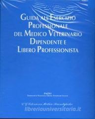 Guida allesercizio professionale del medico veterinario dipendente e libero professionista-Aggiornamenti 2001-2007. Con CD-ROM.pdf