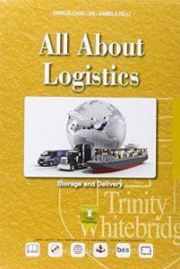 All about logistics. Storage & delivery. Con e-book. Con espansione online. Per le Scuole superiori