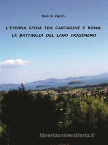 Ebook L'eterna sfida tra Cartagine e Roma: la battaglia del Lago Trasimeno di Daniele Zumbo edito da Youcanprint