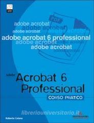 Adobe Acrobat 6 Professional. Corso pratico. Con CD-ROM.pdf