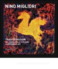 Nino Migliori. Trasfigurazioni. Nel segno della vertigine/A vertiginous art. Ediz. italiana e inglese.pdf