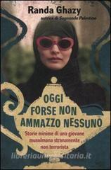 Oggi forse non ammazzo nessuno. Storie minime di una giovane musulmana stranamente non terrorista.pdf