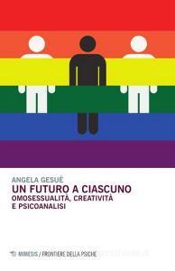 Un futuro a ciascuno. Omosessualità, creatività e psicoanalisi.pdf