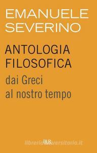 Ebook Antologia filosofica di Severino Emanuele edito da BUR