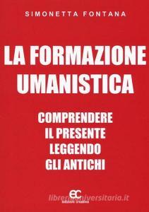 La formazione umanistica. Comprendere il presente leggendo gli antichi.pdf