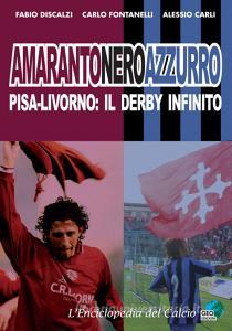 Amarantoneroazzuro. Pisa-Livorno: il derby infinito. Ediz. illustrata.pdf